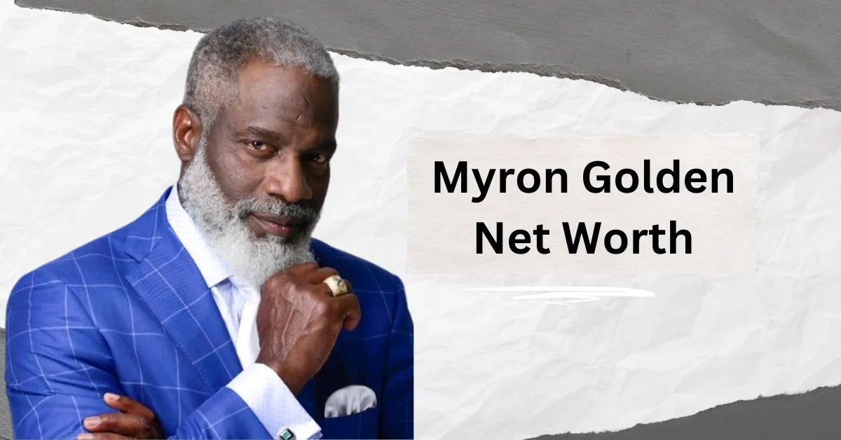 Myron Golden Net Worth – Earnings, Assets, Family, Wife, Age, Height