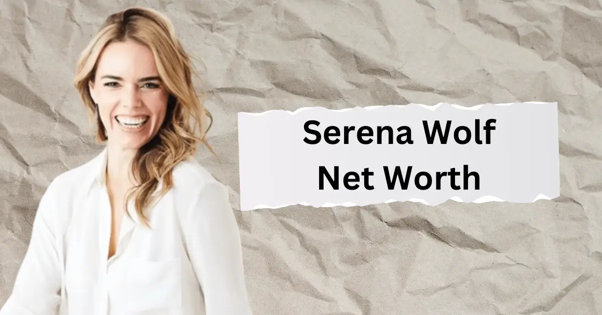 Serena Wolf Net Worth – Earnings, Husband, Age, Height